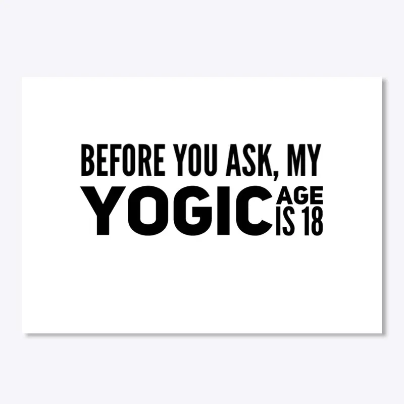 yoga - yogic age is 18